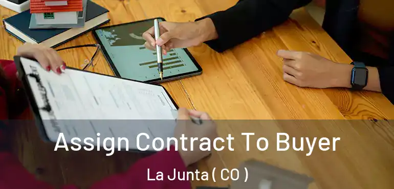  Assign Contract To Buyer La Junta ( CO )