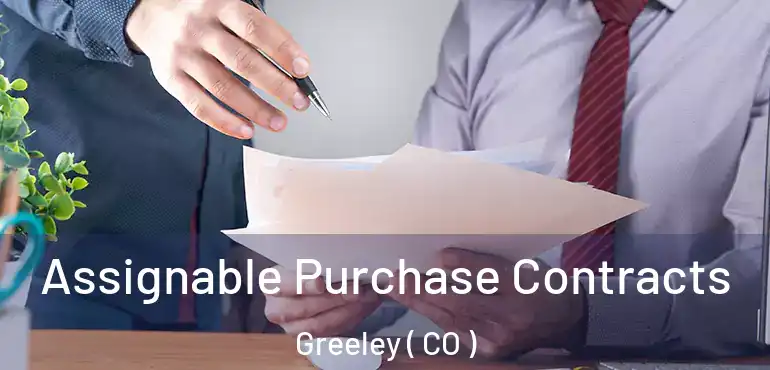  Assignable Purchase Contracts Greeley ( CO )