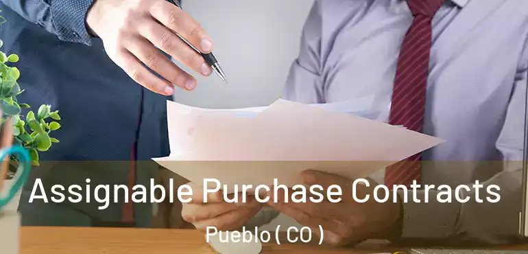  Assignable Purchase Contracts Pueblo ( CO )