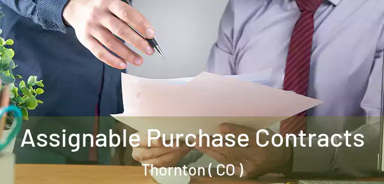  Assignable Purchase Contracts Thornton ( CO )
