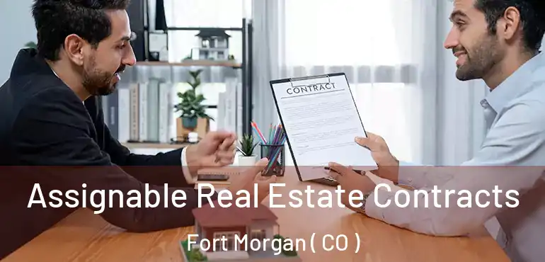  Assignable Real Estate Contracts Fort Morgan ( CO )