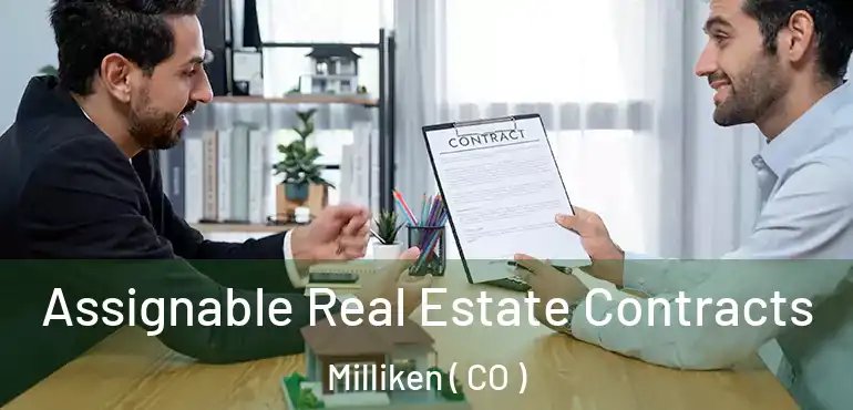  Assignable Real Estate Contracts Milliken ( CO )