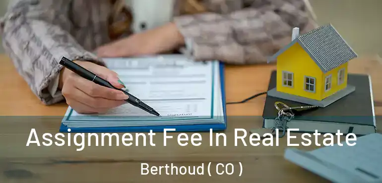  Assignment Fee In Real Estate Berthoud ( CO )