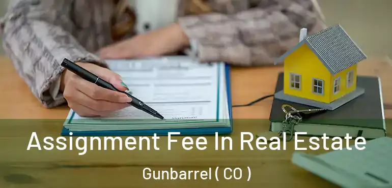  Assignment Fee In Real Estate Gunbarrel ( CO )
