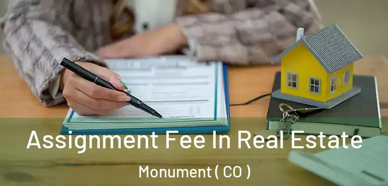  Assignment Fee In Real Estate Monument ( CO )