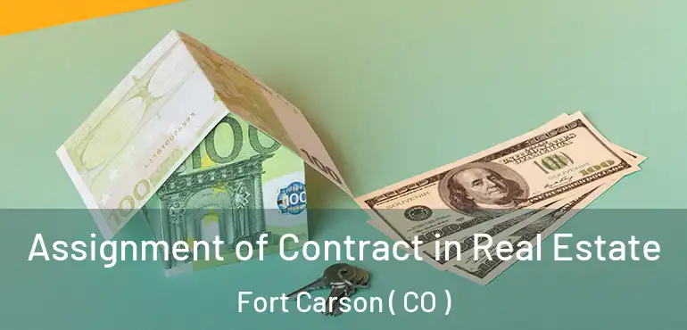  Assignment of Contract in Real Estate Fort Carson ( CO )
