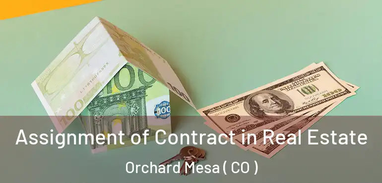  Assignment of Contract in Real Estate Orchard Mesa ( CO )