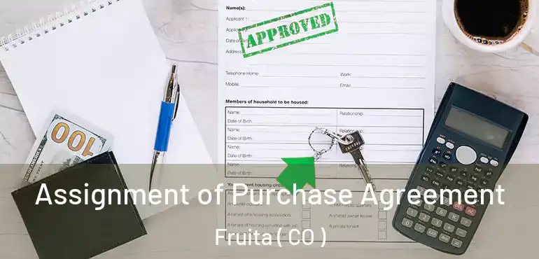  Assignment of Purchase Agreement Fruita ( CO )