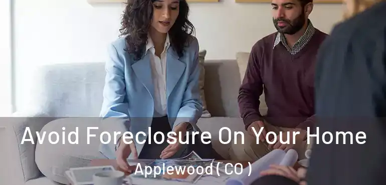  Avoid Foreclosure On Your Home Applewood ( CO )