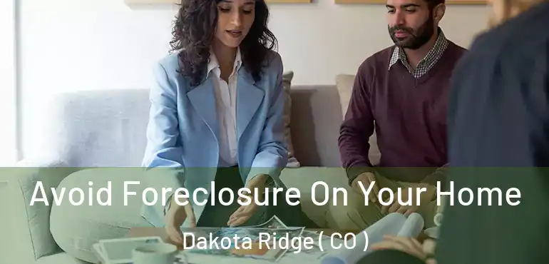  Avoid Foreclosure On Your Home Dakota Ridge ( CO )