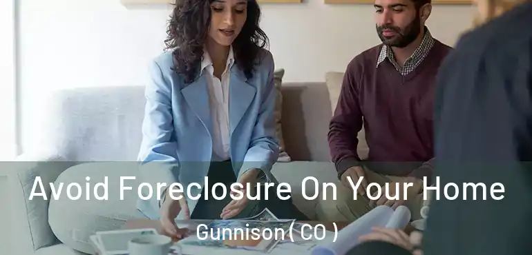  Avoid Foreclosure On Your Home Gunnison ( CO )