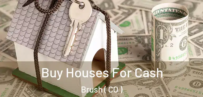  Buy Houses For Cash Brush ( CO )