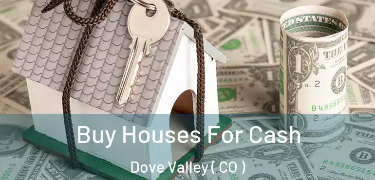  Buy Houses For Cash Dove Valley ( CO )