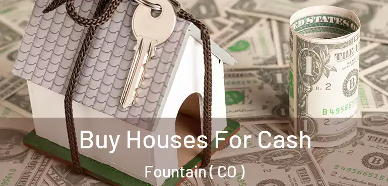  Buy Houses For Cash Fountain ( CO )