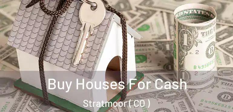  Buy Houses For Cash Stratmoor ( CO )