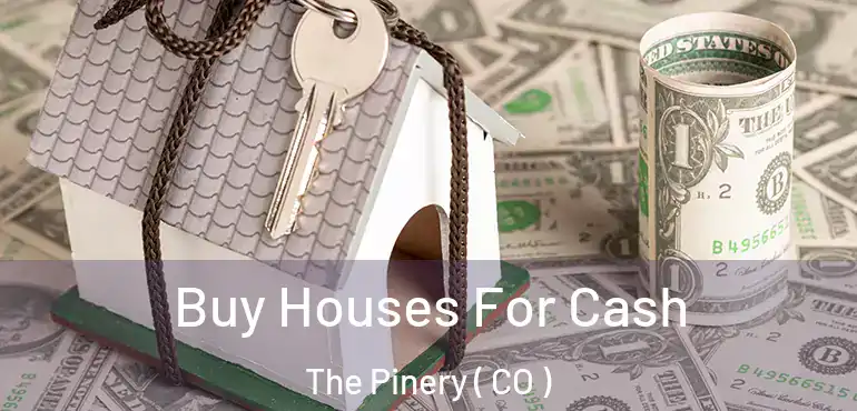  Buy Houses For Cash The Pinery ( CO )
