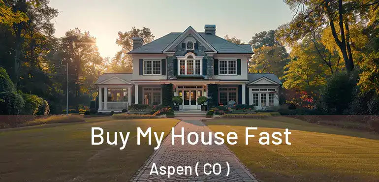  Buy My House Fast Aspen ( CO )