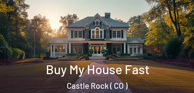  Buy My House Fast Castle Rock ( CO )