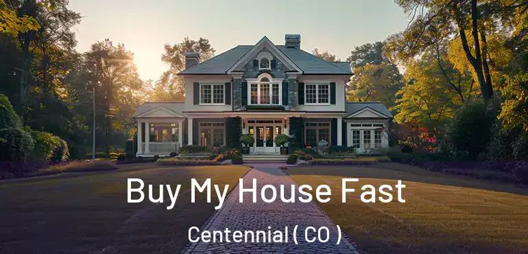  Buy My House Fast Centennial ( CO )