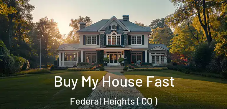  Buy My House Fast Federal Heights ( CO )