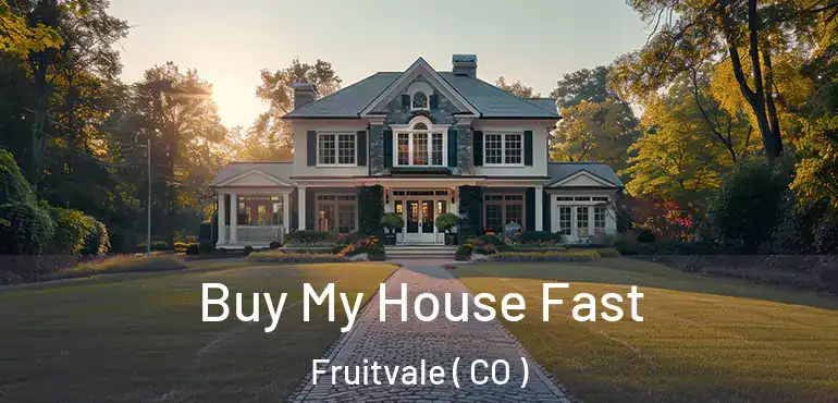 Buy My House Fast Fruitvale ( CO )
