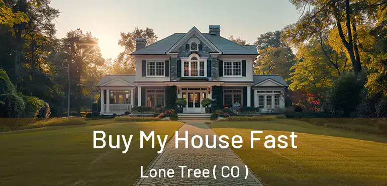  Buy My House Fast Lone Tree ( CO )