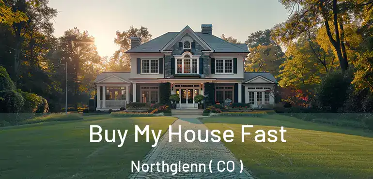  Buy My House Fast Northglenn ( CO )