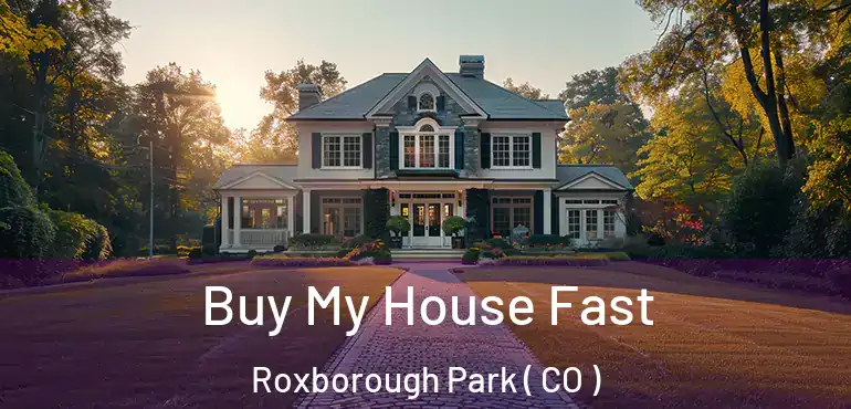  Buy My House Fast Roxborough Park ( CO )