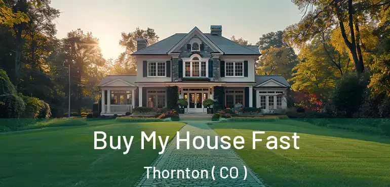  Buy My House Fast Thornton ( CO )