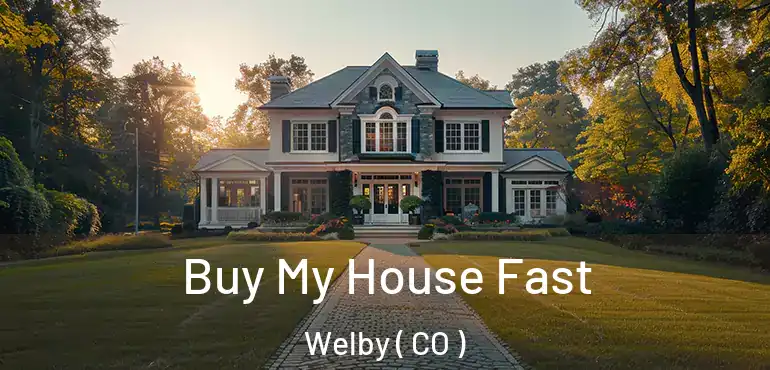  Buy My House Fast Welby ( CO )