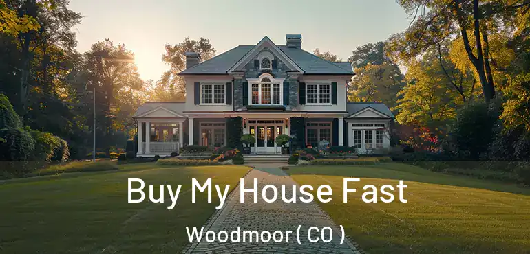  Buy My House Fast Woodmoor ( CO )