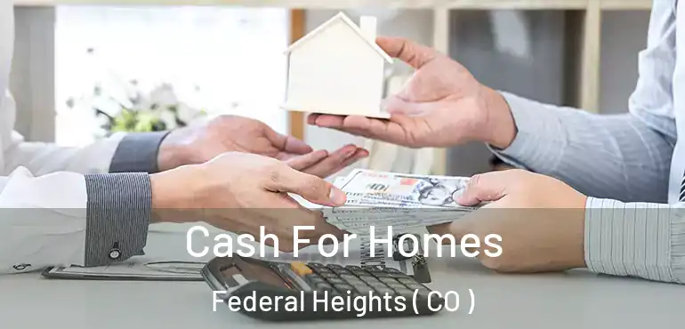  Cash For Homes Federal Heights ( CO )