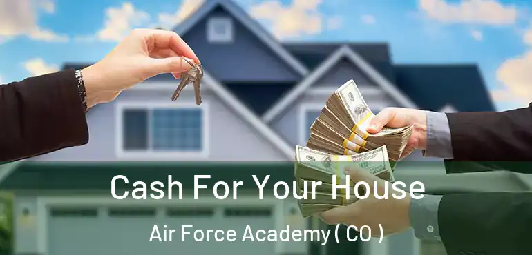  Cash For Your House Air Force Academy ( CO )