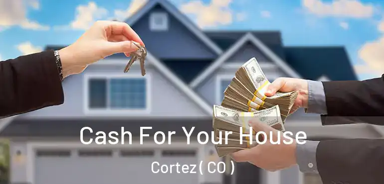  Cash For Your House Cortez ( CO )