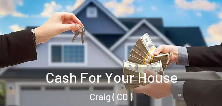  Cash For Your House Craig ( CO )