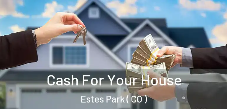  Cash For Your House Estes Park ( CO )