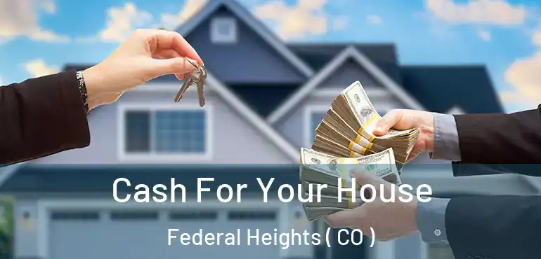  Cash For Your House Federal Heights ( CO )