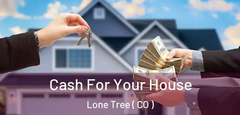  Cash For Your House Lone Tree ( CO )