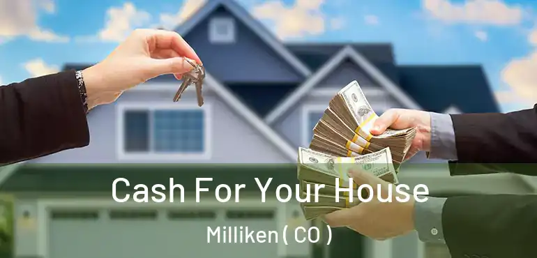  Cash For Your House Milliken ( CO )