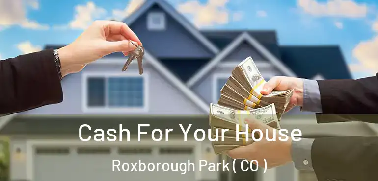  Cash For Your House Roxborough Park ( CO )