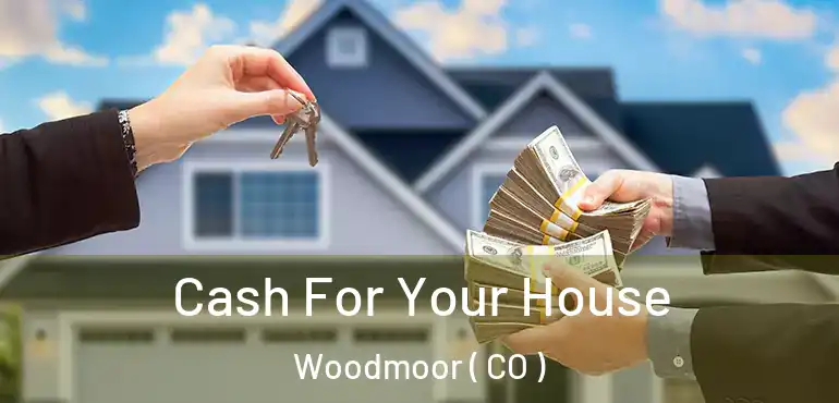  Cash For Your House Woodmoor ( CO )