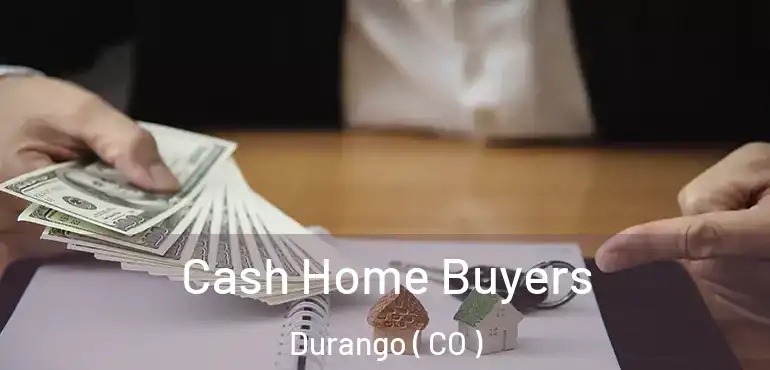  Cash Home Buyers Durango ( CO )