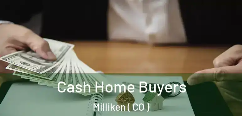  Cash Home Buyers Milliken ( CO )