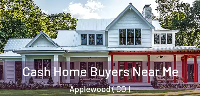  Cash Home Buyers Near Me Applewood ( CO )