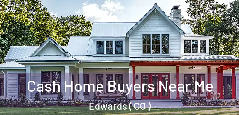 Cash Home Buyers Near Me Edwards ( CO )