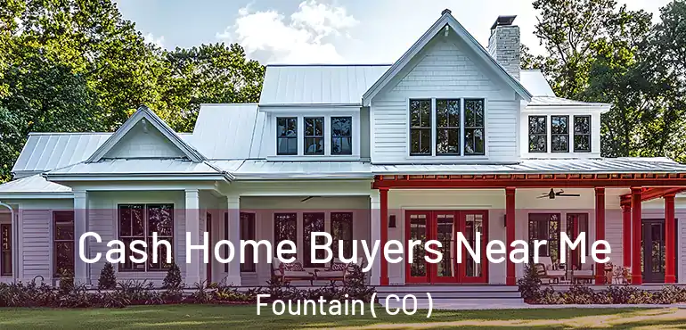  Cash Home Buyers Near Me Fountain ( CO )