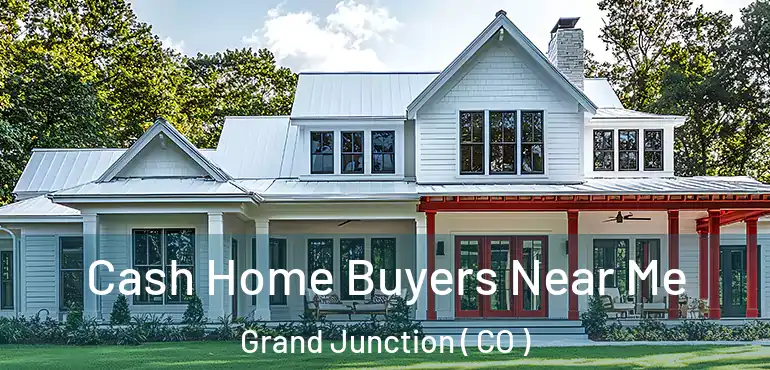  Cash Home Buyers Near Me Grand Junction ( CO )