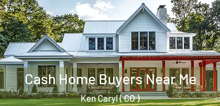  Cash Home Buyers Near Me Ken Caryl ( CO )
