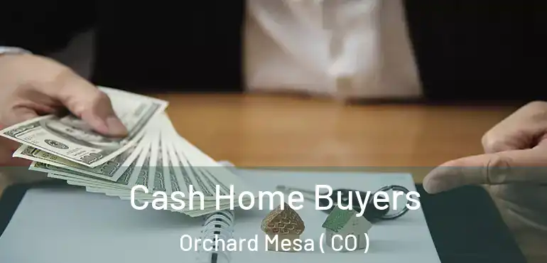  Cash Home Buyers Orchard Mesa ( CO )