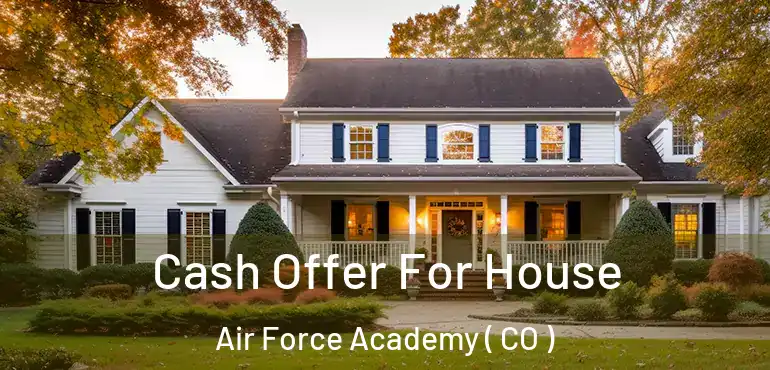  Cash Offer For House Air Force Academy ( CO )